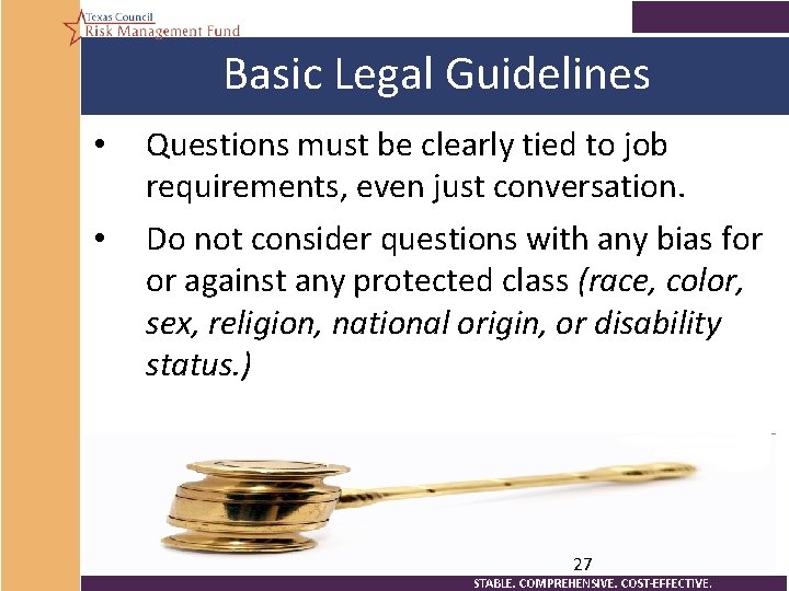 Basic Legal Guidelines • • Questions must be clearly tied to job requirements, even