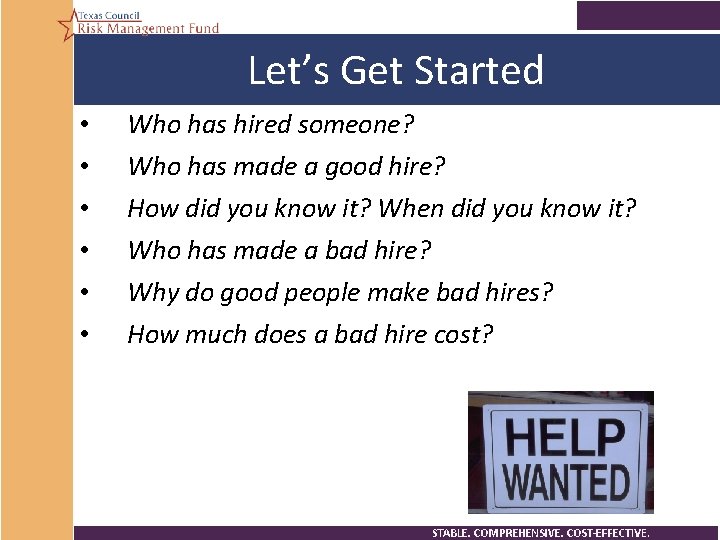 Let’s Get Started • • • Who has hired someone? Who has made a