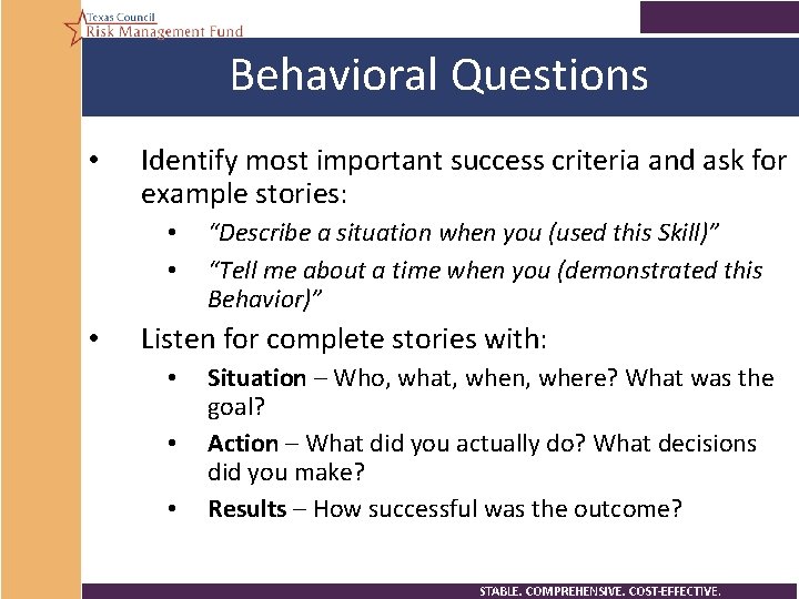 Behavioral Questions • Identify most important success criteria and ask for example stories: •