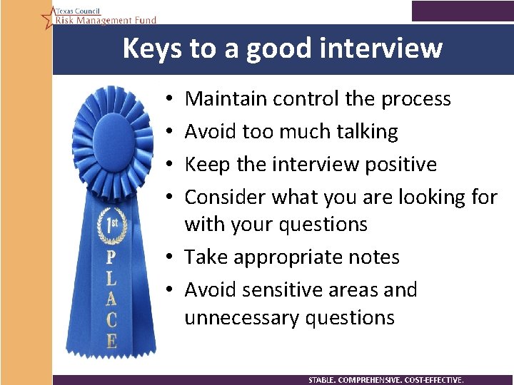 Keys to a good interview Maintain control the process Avoid too much talking Keep