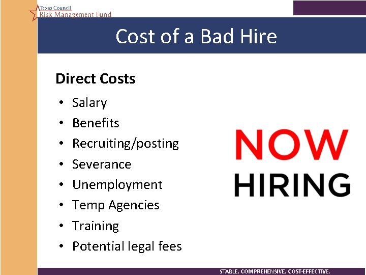Cost of a Bad Hire Direct Costs • • Salary Benefits Recruiting/posting Severance Unemployment