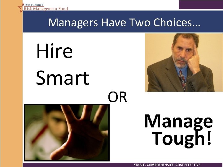 Managers Have Two Choices… Hire Smart OR Manage Tough! 