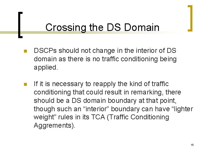 Crossing the DS Domain n DSCPs should not change in the interior of DS