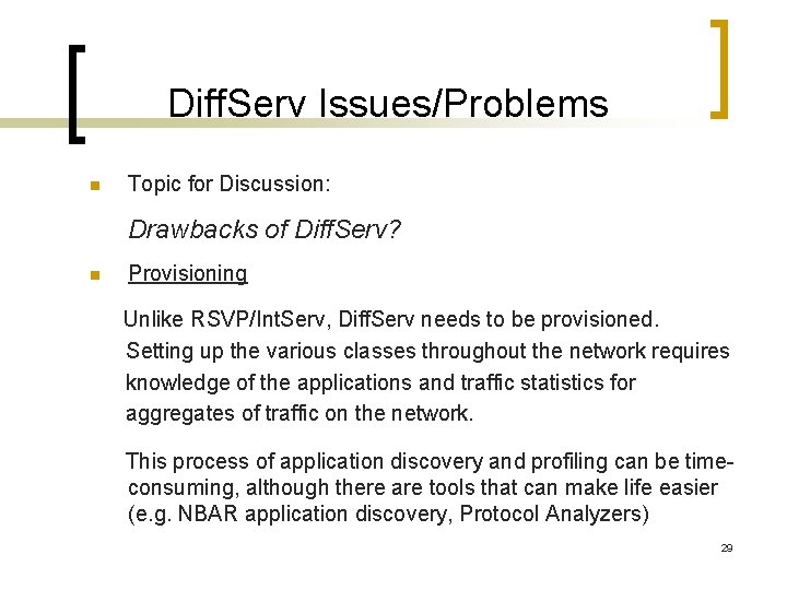 Diff. Serv Issues/Problems n Topic for Discussion: Drawbacks of Diff. Serv? n Provisioning Unlike