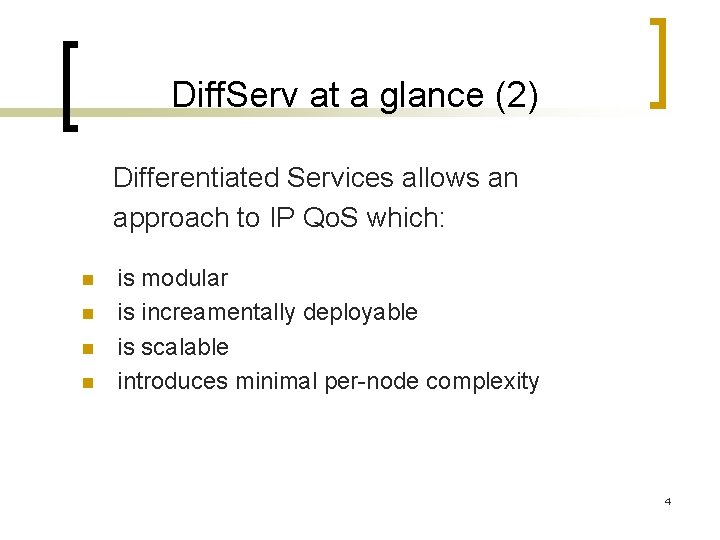 Diff. Serv at a glance (2) Differentiated Services allows an approach to IP Qo.