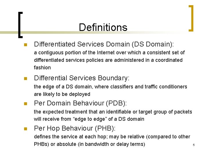 Definitions n Differentiated Services Domain (DS Domain): a contiguous portion of the Internet over