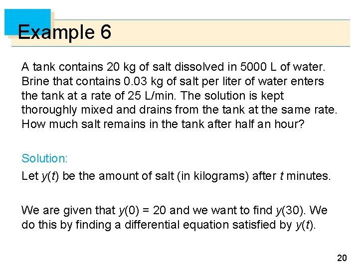 Example 6 A tank contains 20 kg of salt dissolved in 5000 L of