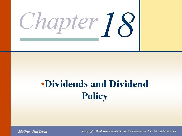 Chapter 18 • Dividends and Dividend Policy Mc. Graw-Hill/Irwin Copyright © 2006 by The