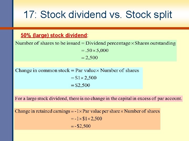 17: Stock dividend vs. Stock split 50% (large) stock dividend: 
