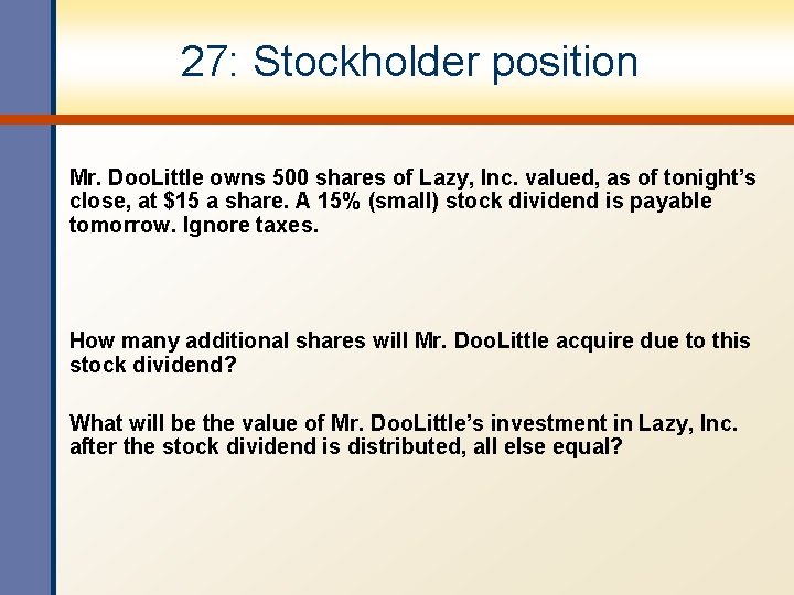 27: Stockholder position Mr. Doo. Little owns 500 shares of Lazy, Inc. valued, as