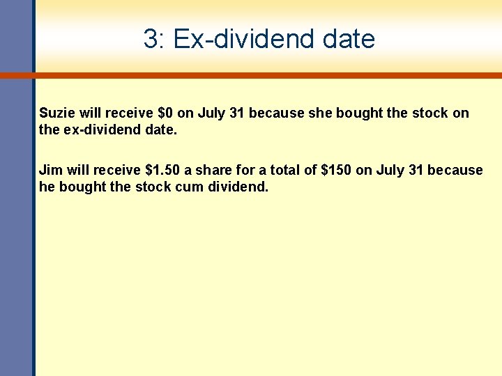 3: Ex-dividend date Suzie will receive $0 on July 31 because she bought the
