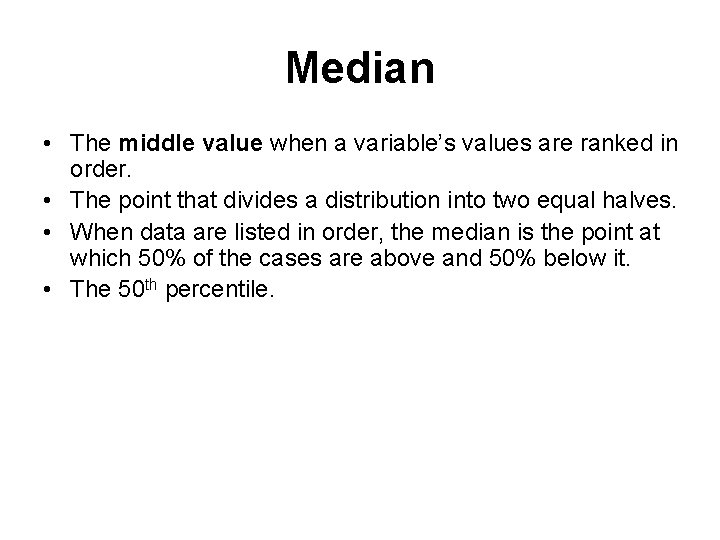 Median • The middle value when a variable’s values are ranked in order. •