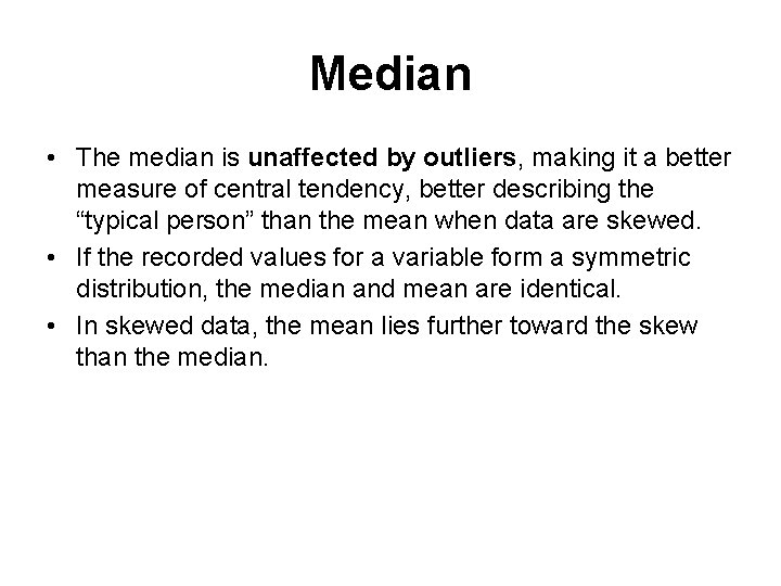 Median • The median is unaffected by outliers, making it a better measure of