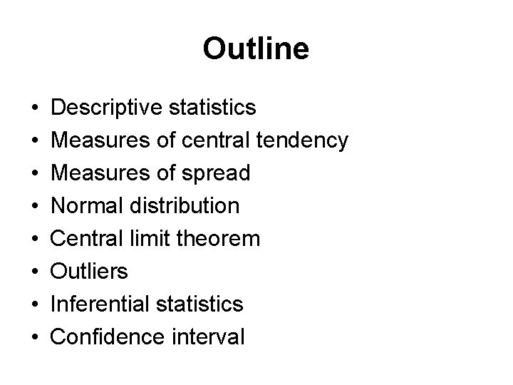 Outline • • Descriptive statistics Measures of central tendency Measures of spread Normal distribution