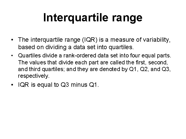 Interquartile range • The interquartile range (IQR) is a measure of variability, based on