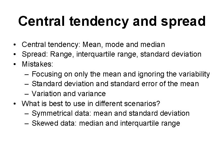 Central tendency and spread • Central tendency: Mean, mode and median • Spread: Range,