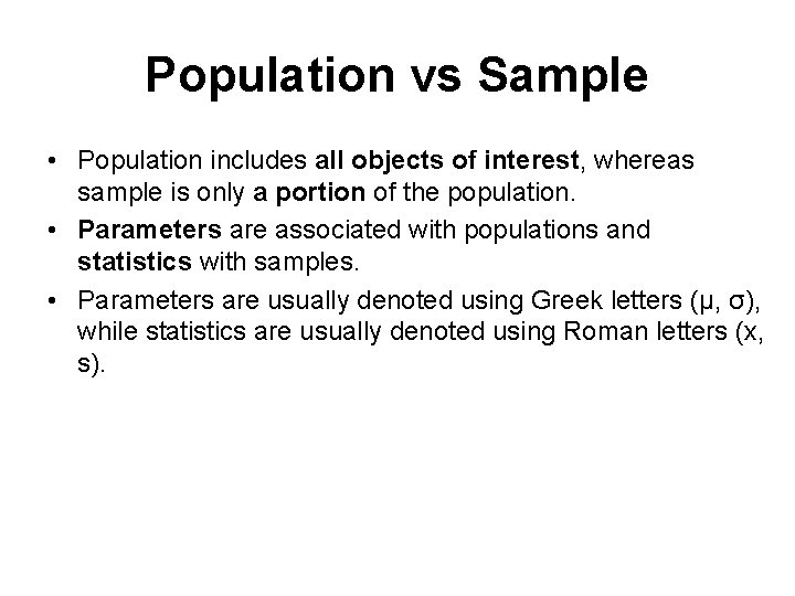 Population vs Sample • Population includes all objects of interest, whereas sample is only