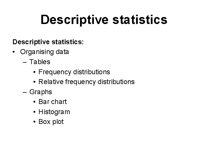 Descriptive statistics: • Organising data – Tables • Frequency distributions • Relative frequency distributions