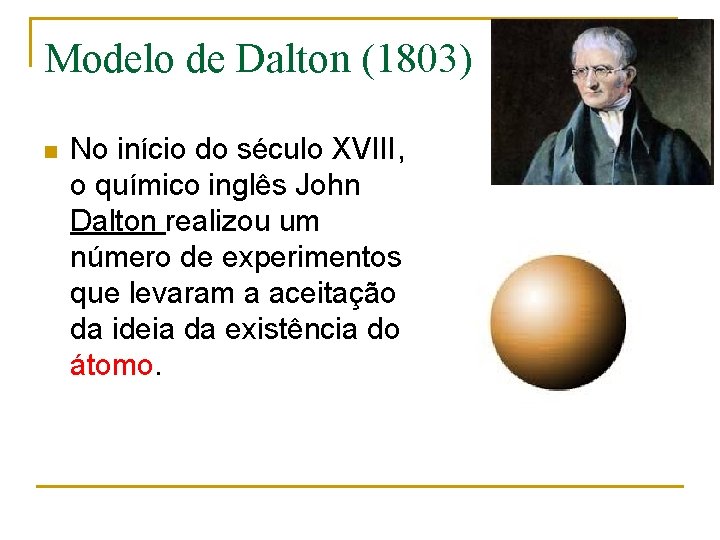 Modelo de Dalton (1803) n No início do século XVIII, o químico inglês John