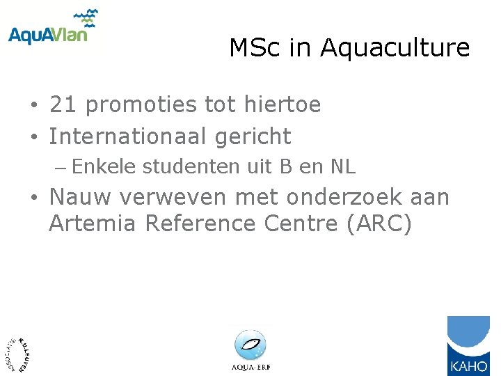 MSc in Aquaculture • 21 promoties tot hiertoe • Internationaal gericht – Enkele studenten