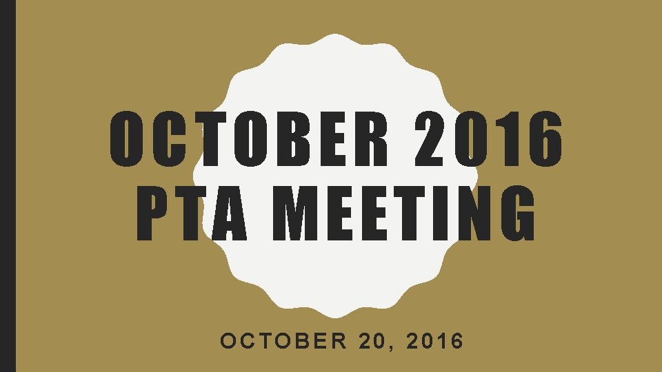 OCTOBER 2016 PTA MEETING OCTOBER 20, 2016 