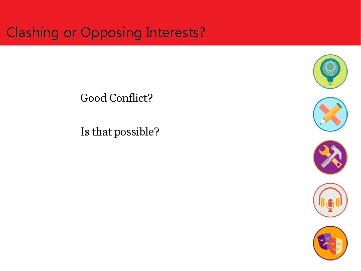 Clashing or Opposing Interests? Good Conflict? Is that possible? 