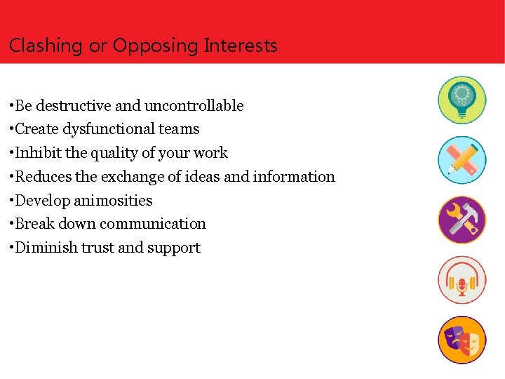 Clashing or Opposing Interests • Be destructive and uncontrollable • Create dysfunctional teams •