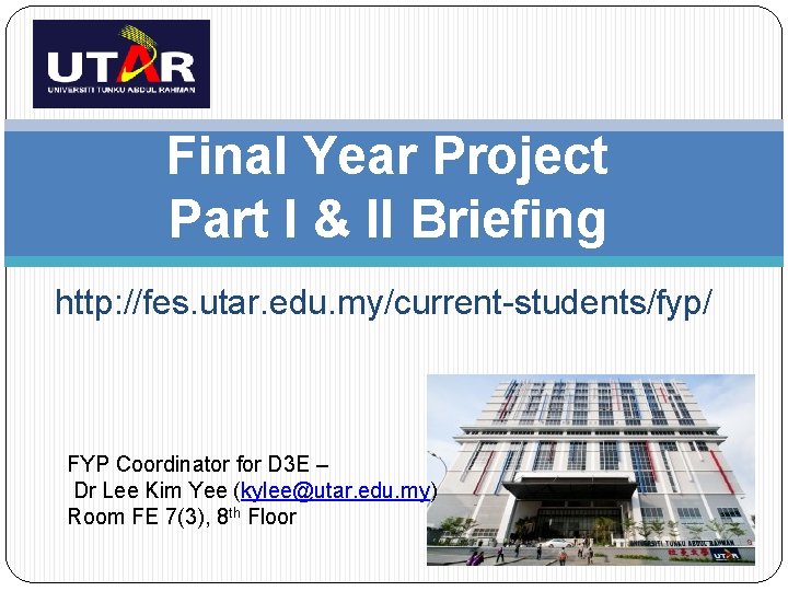 Final Year Project Part I & II Briefing http: //fes. utar. edu. my/current-students/fyp/ FYP