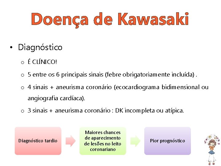 Doença de Kawasaki • Diagnóstico o É CLÍNICO! o 5 entre os 6 principais