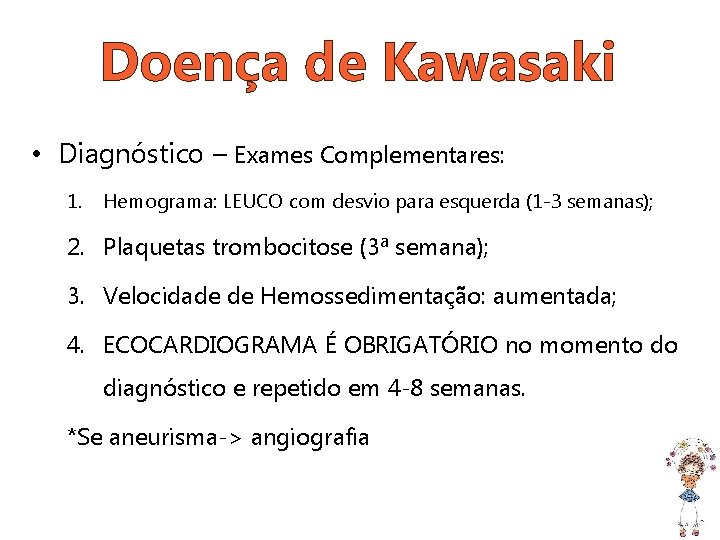 Doença de Kawasaki • Diagnóstico – Exames Complementares: 1. Hemograma: LEUCO com desvio para