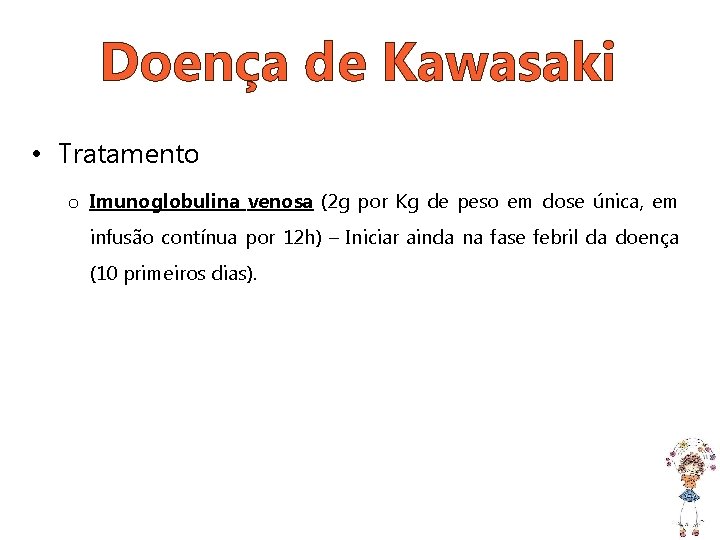 Doença de Kawasaki • Tratamento o Imunoglobulina venosa (2 g por Kg de peso