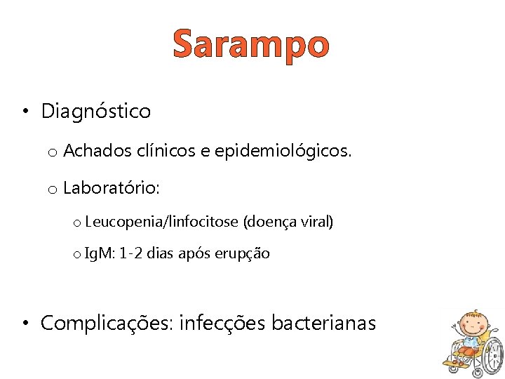 Sarampo • Diagnóstico o Achados clínicos e epidemiológicos. o Laboratório: o Leucopenia/linfocitose (doença viral)