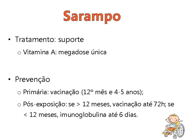 Sarampo • Tratamento: suporte o Vitamina A: megadose única • Prevenção o Primária: vacinação