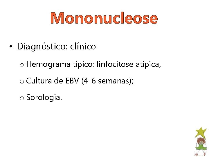Mononucleose • Diagnóstico: clínico o Hemograma típico: linfocitose atípica; o Cultura de EBV (4