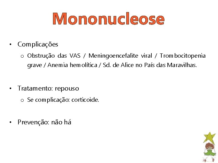 Mononucleose • Complicações o Obstrução das VAS / Meningoencefalite viral / Trombocitopenia grave /