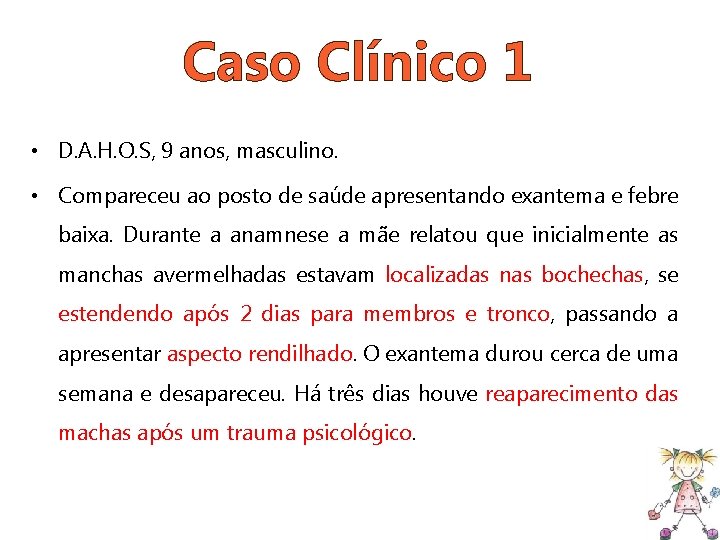 Caso Clínico 1 • D. A. H. O. S, 9 anos, masculino. • Compareceu