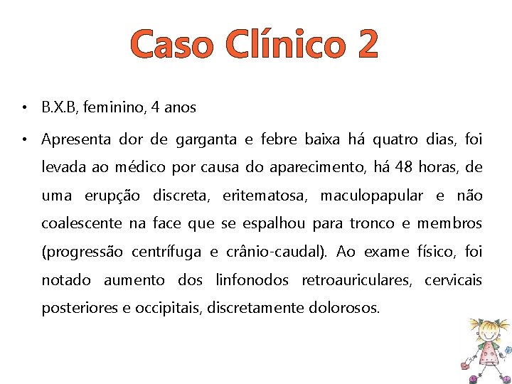 Caso Clínico 2 • B. X. B, feminino, 4 anos • Apresenta dor de