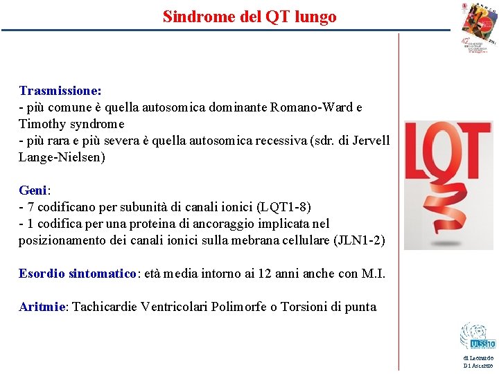 Sindrome del QT lungo Trasmissione: - più comune è quella autosomica dominante Romano-Ward e