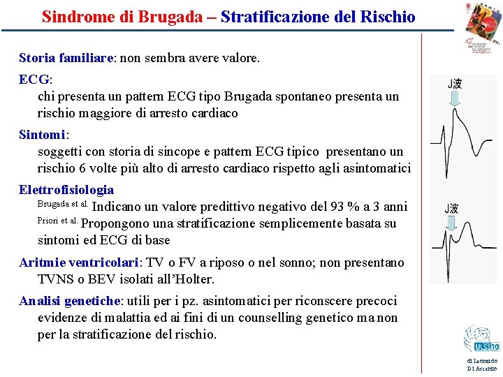 Sindrome di Brugada – Stratificazione del Rischio Storia familiare: non sembra avere valore. ECG: