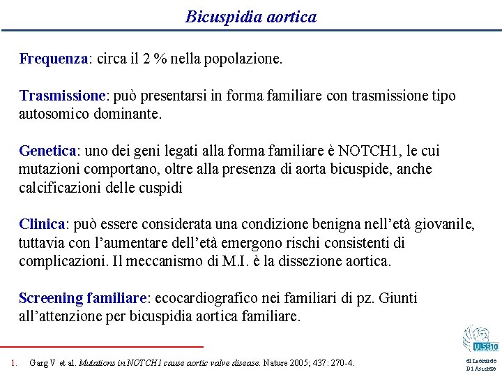 Bicuspidia aortica Frequenza: circa il 2 % nella popolazione. Trasmissione: può presentarsi in forma