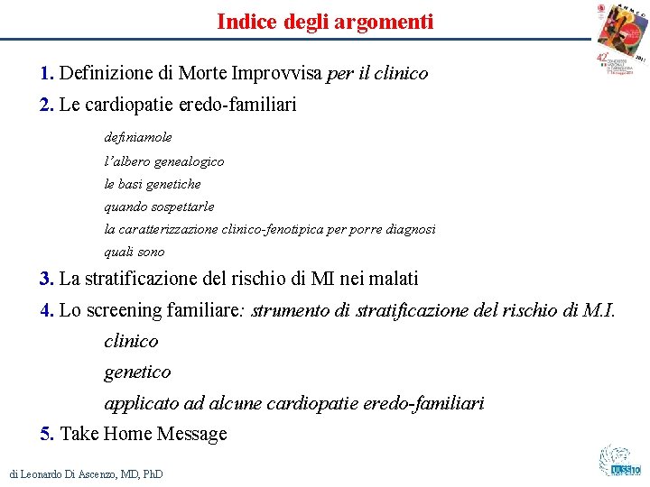 Indice degli argomenti 1. Definizione di Morte Improvvisa per il clinico 2. Le cardiopatie