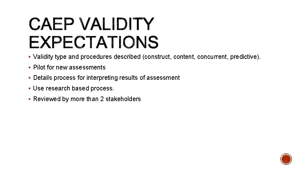 § Validity type and procedures described (construct, content, concurrent, predictive). § Pilot for new