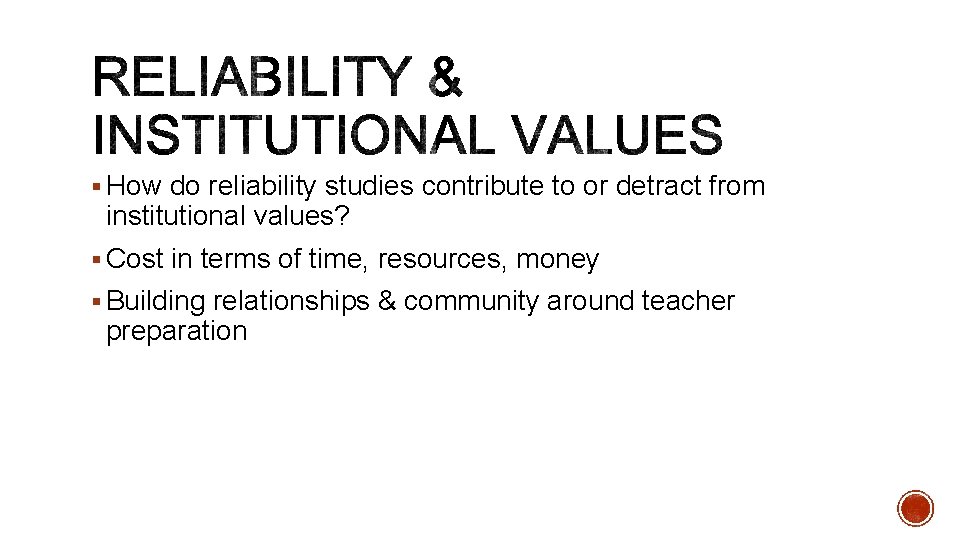 § How do reliability studies contribute to or detract from institutional values? § Cost
