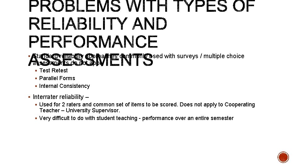 § Standard reliability approaches commonly used with surveys / multiple choice assessments do not