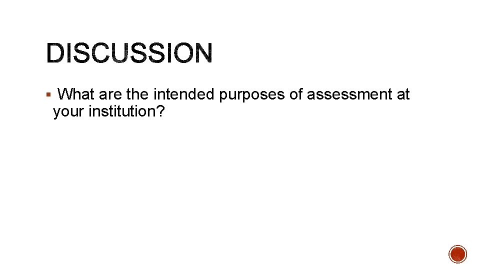 § What are the intended purposes of assessment at your institution? 
