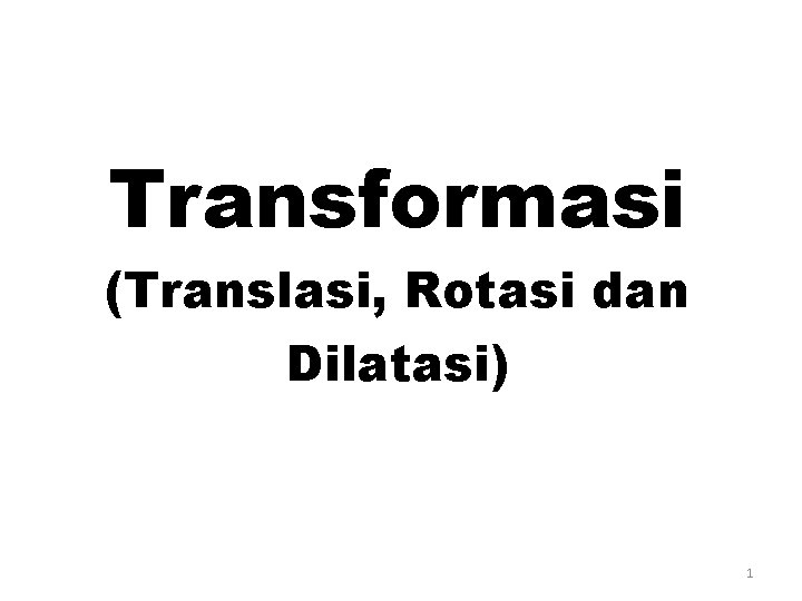 Transformasi (Translasi, Rotasi dan Dilatasi) 1 