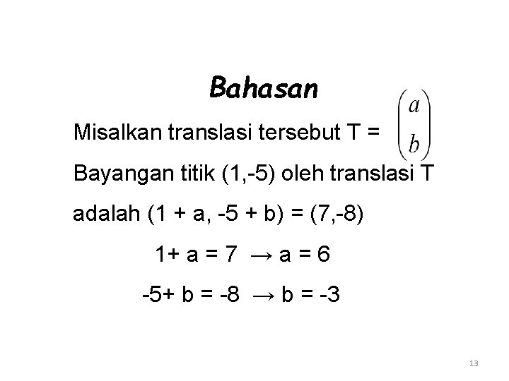 Bahasan Misalkan translasi tersebut T = Bayangan titik (1, -5) oleh translasi T adalah