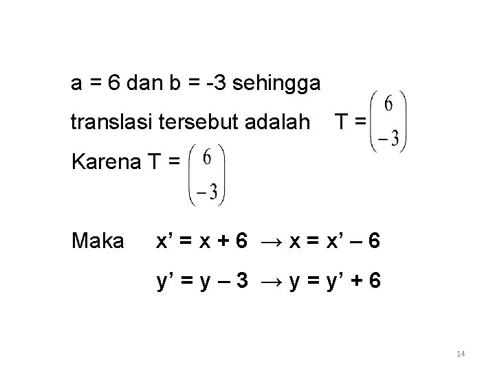 a = 6 dan b = -3 sehingga translasi tersebut adalah T= Karena T