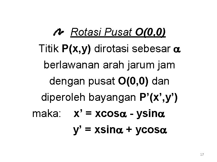 Rotasi Pusat O(0, 0) Titik P(x, y) dirotasi sebesar berlawanan arah jarum jam dengan