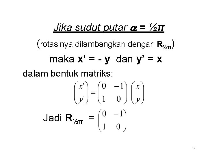 Jika sudut putar = ½π (rotasinya dilambangkan dengan R½π) maka x’ = - y